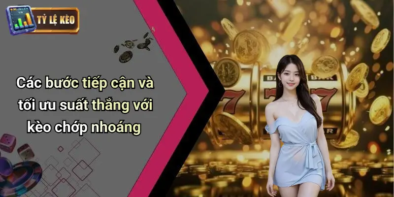 Kèo Chớp Nhoáng Là Gì? Bí Kíp Bắt Kèo Nhanh Chuẩn Từng Giây 3 Kèo Chớp Nhoáng
