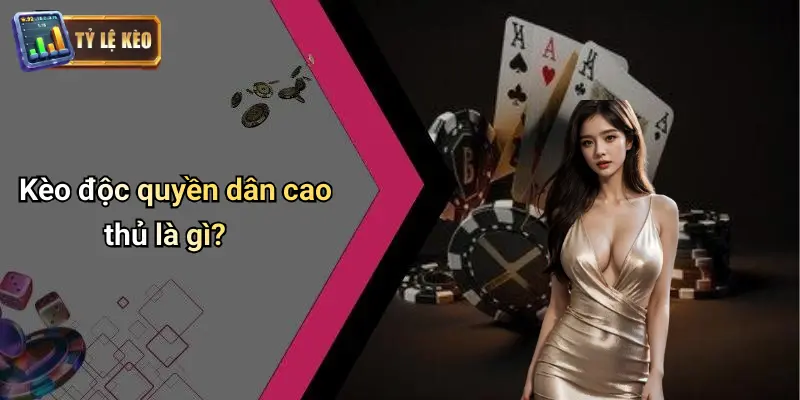 Kèo Độc Quyền Dân Cao Thủ | Nhận Tips Chuẩn Từng Trận Đấu 1 Kèo Độc Quyền Dân Cao Thủ