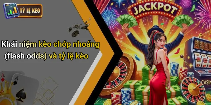 Kèo Chớp Nhoáng Là Gì? Bí Kíp Bắt Kèo Nhanh Chuẩn Từng Giây 1 Kèo Chớp Nhoáng