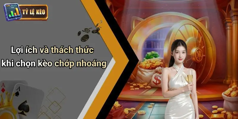 Kèo Chớp Nhoáng Là Gì? Bí Kíp Bắt Kèo Nhanh Chuẩn Từng Giây 2 Kèo Chớp Nhoáng