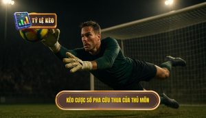 Kèo cược số pha cứu thua của thủ môn