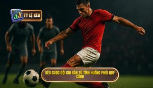 Kèo cược đội ghi bàn từ tình huống phối hợp cánh