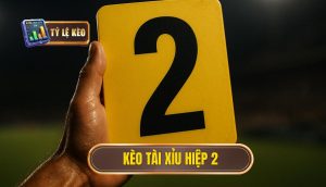 Kèo tài xỉu hiệp 2