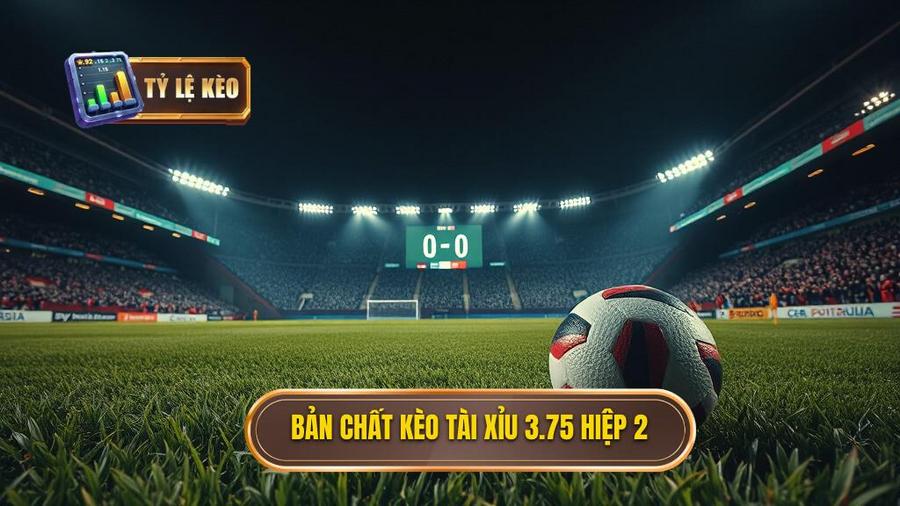Bản chất kèo tài xỉu 3.75 hiệp 2
