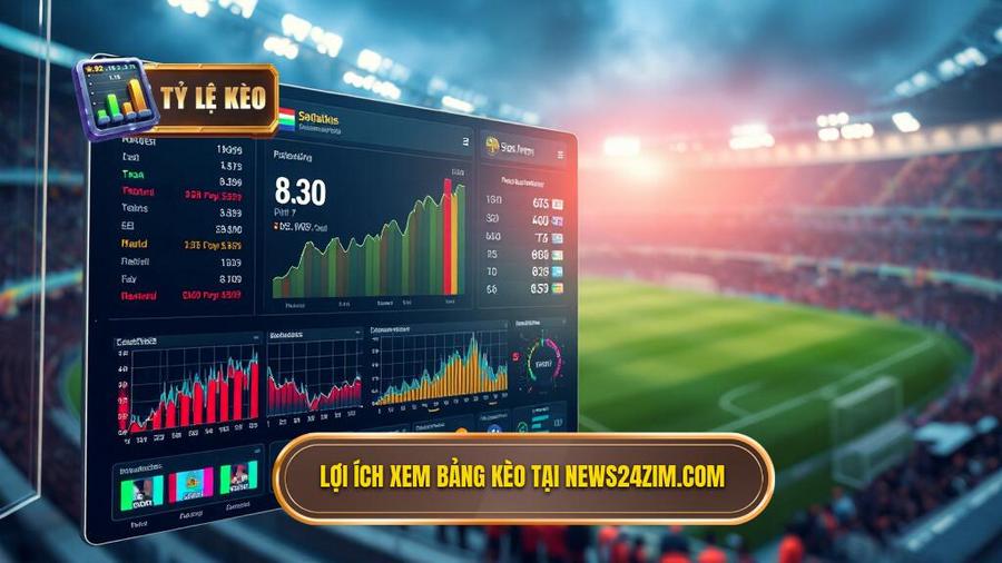 3. Lợi ích xem bảng kèo tại news24zim.com