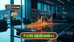 Hướng Dẫn Xem Tỷ Lệ Kèo Từ A–Z Cho Người Mới Tại TỶ LỆ KÈO